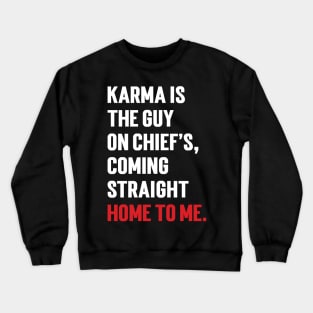 Karma Is The Guy On Chief's, Coming Straight Home To Me. Crewneck Sweatshirt